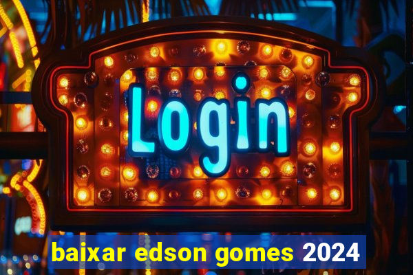 baixar edson gomes 2024